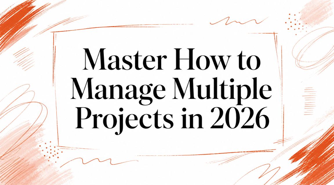Master How to Manage Multiple Projects in 2026