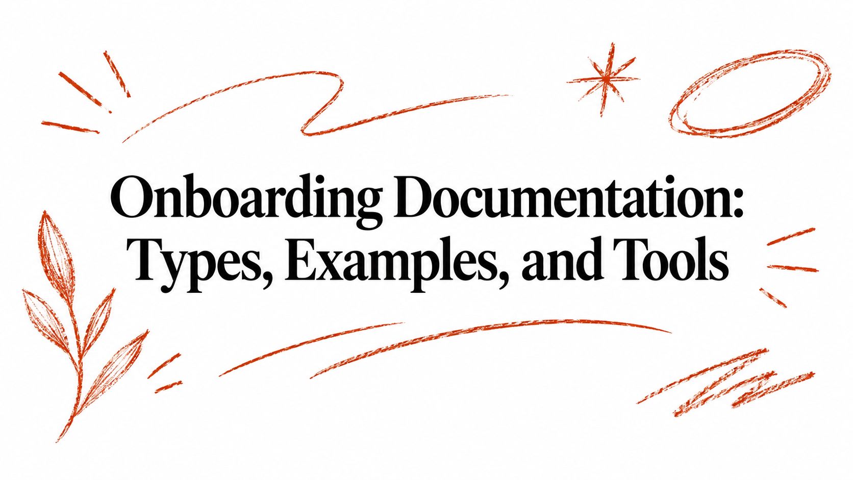 Onboarding Documentation: Types, Examples, and Tools
