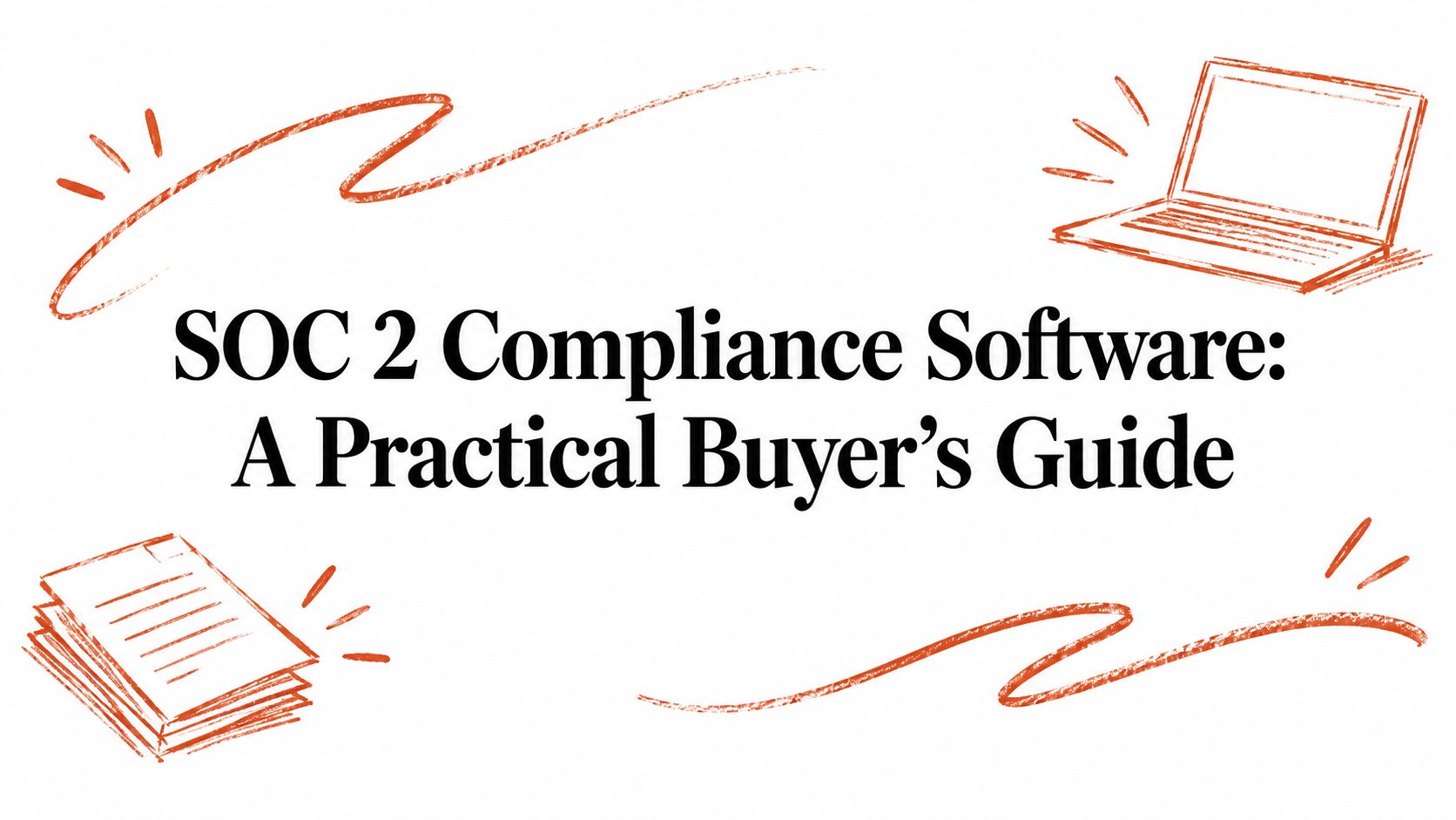 SOC 2 Compliance Software: A Practical Buyer's Guide