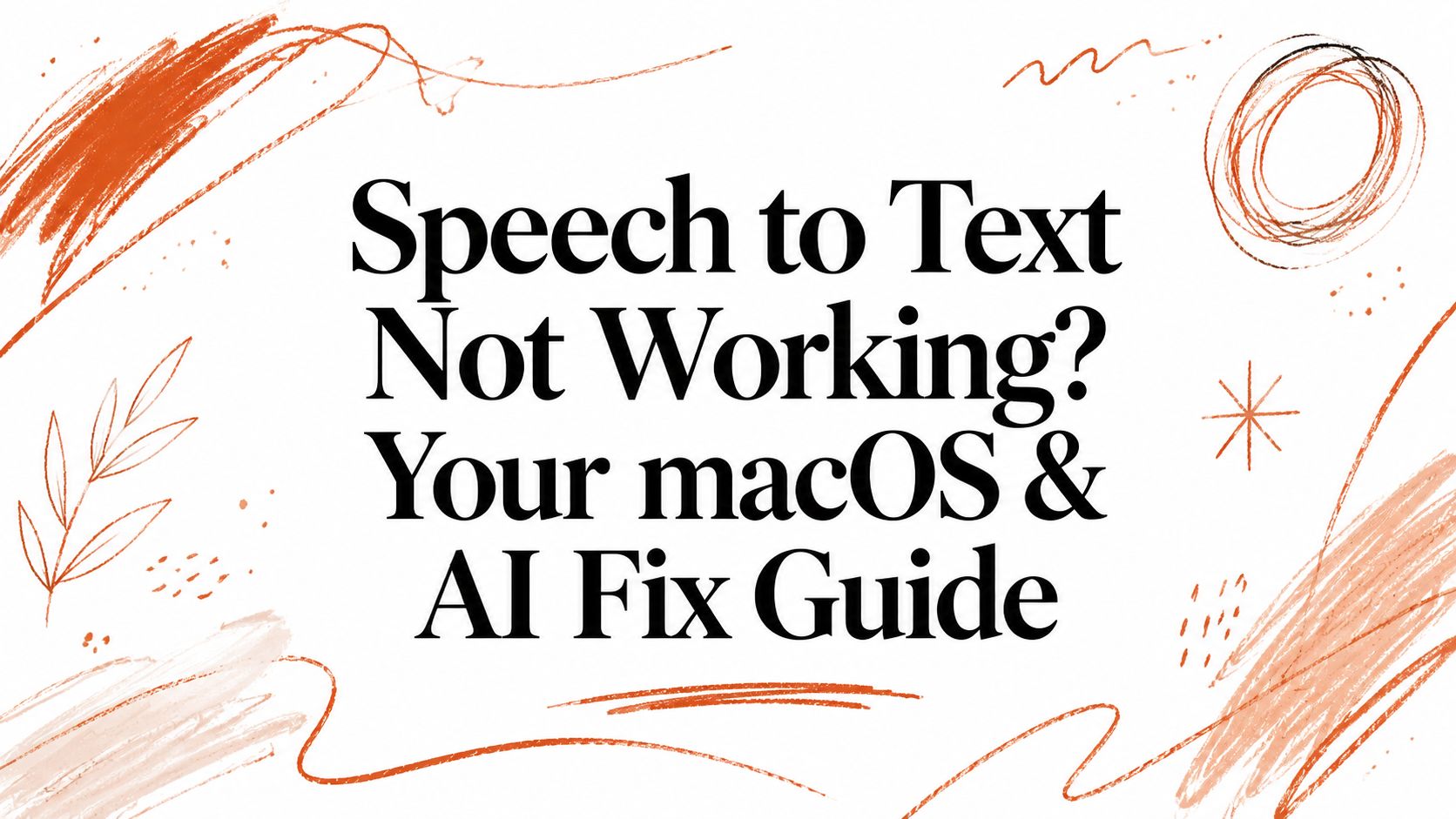 Speech to Text Not Working? Your macOS & AI Fix Guide