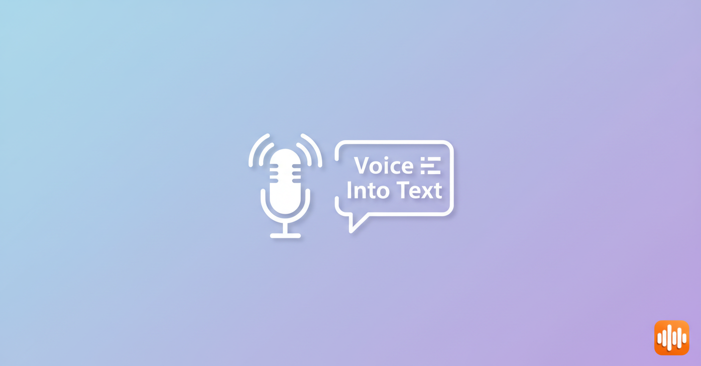 Voice Into Text - Complete Guide to Converting Speech